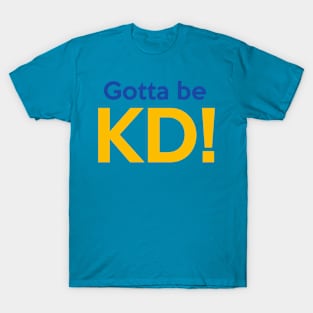 Gotta Be KD! T-Shirt